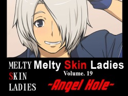 Melty Skin Ladies Vol. 19 ~Angel Hole~